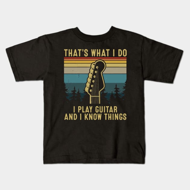 That's What I Do I Play Guitar And I Know Things Kids T-Shirt by FogHaland86